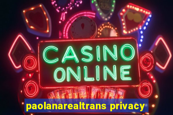 paolanarealtrans privacy